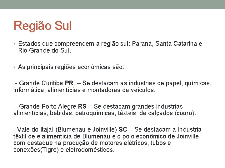 Região Sul • Estados que compreendem a região sul: Paraná, Santa Catarina e Rio