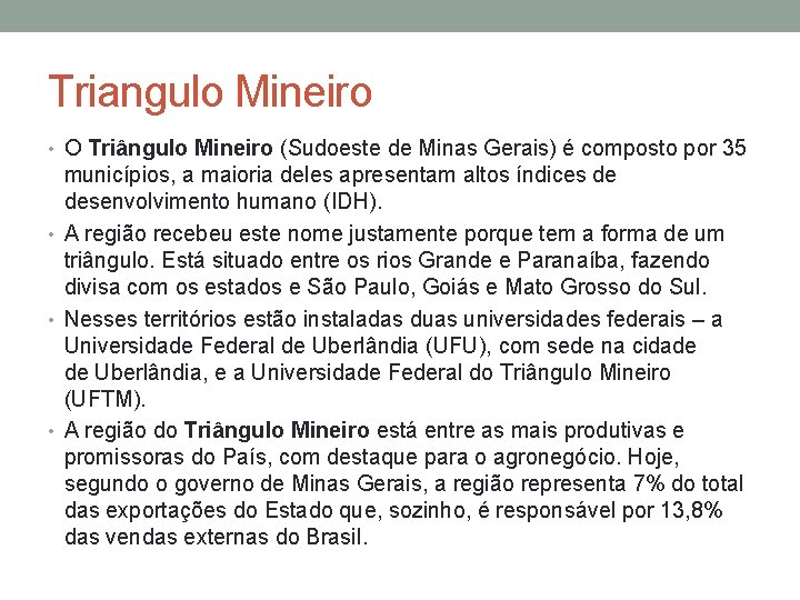Triangulo Mineiro • O Triângulo Mineiro (Sudoeste de Minas Gerais) é composto por 35