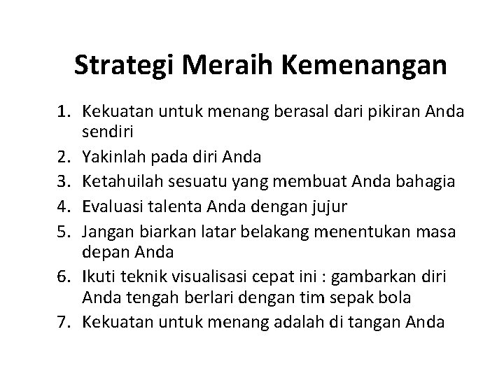 Strategi Meraih Kemenangan 1. Kekuatan untuk menang berasal dari pikiran Anda sendiri 2. Yakinlah