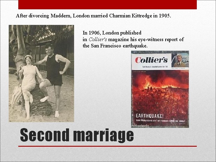 After divorcing Maddern, London married Charmian Kittredge in 1905. In 1906, London published in