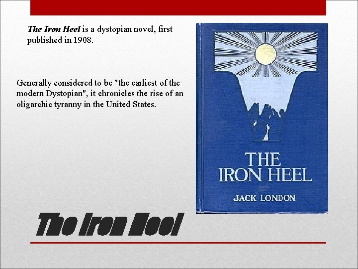 The Iron Heel is a dystopian novel, first published in 1908. Generally considered to
