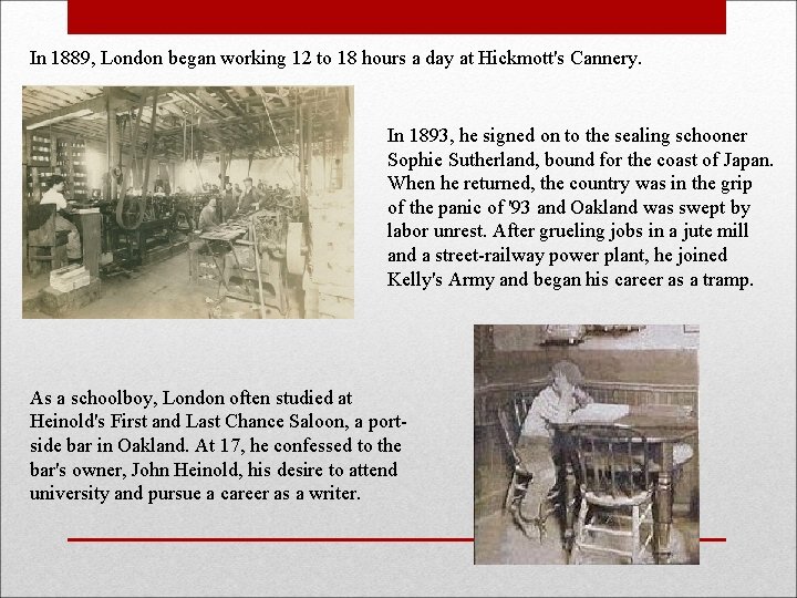 In 1889, London began working 12 to 18 hours a day at Hickmott's Cannery.