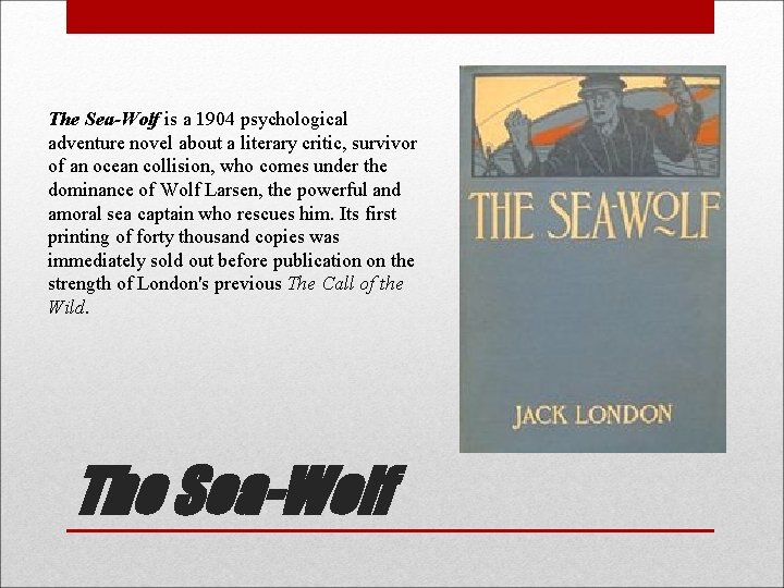 The Sea-Wolf is a 1904 psychological adventure novel about a literary critic, survivor of
