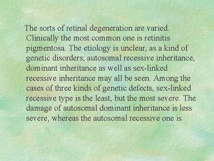 The sorts of retinal degeneration are varied. Clinically the most common one is retinitis