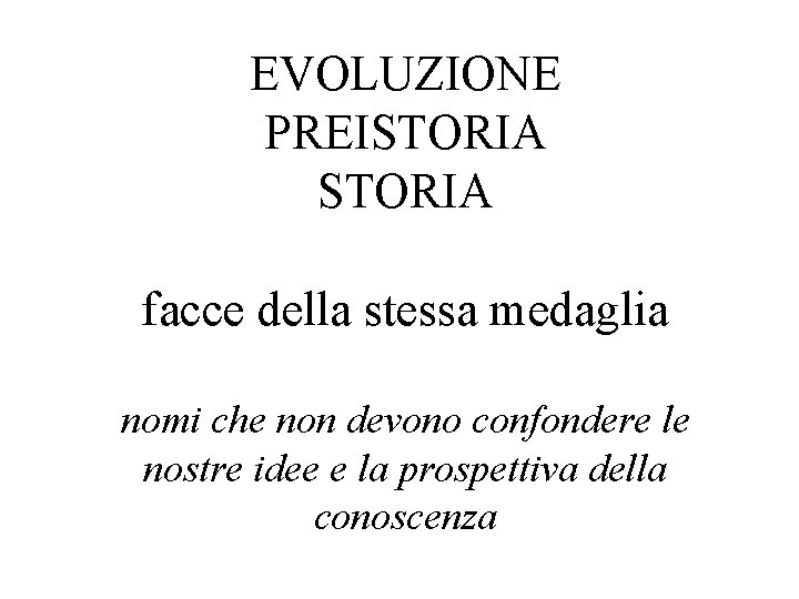 EVOLUZIONE PREISTORIA facce della stessa medaglia nomi che non devono confondere le nostre idee