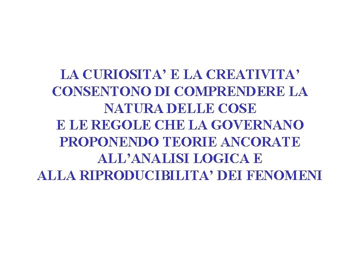 LA CURIOSITA’ E LA CREATIVITA’ CONSENTONO DI COMPRENDERE LA NATURA DELLE COSE E LE