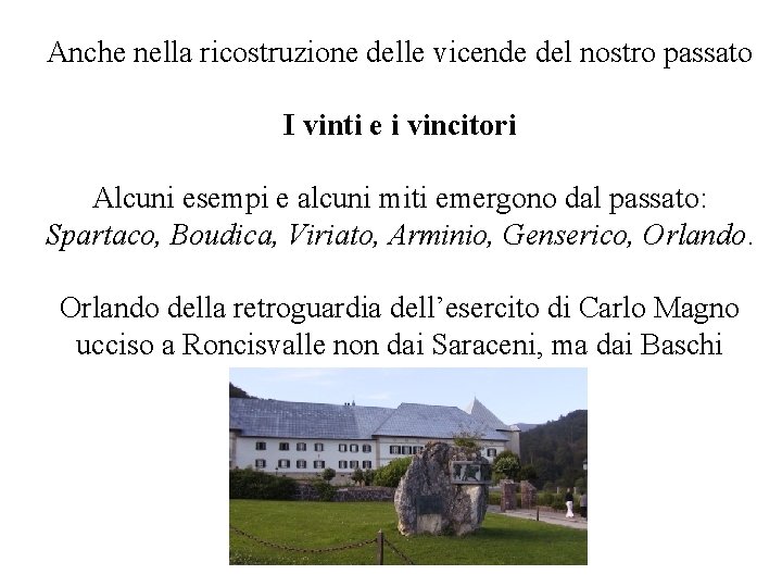 Anche nella ricostruzione delle vicende del nostro passato I vinti e i vincitori Alcuni