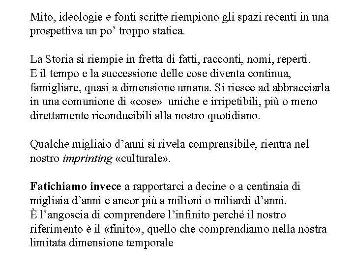 Mito, ideologie e fonti scritte riempiono gli spazi recenti in una prospettiva un po’