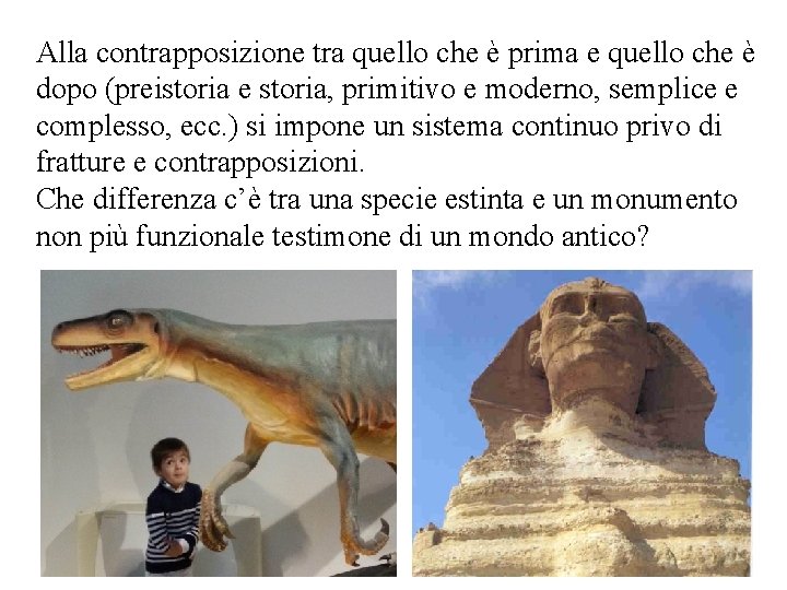 Alla contrapposizione tra quello che è prima e quello che è dopo (preistoria e