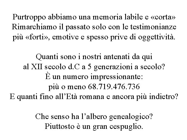 Purtroppo abbiamo una memoria labile e «corta» Rimarchiamo il passato solo con le testimonianze