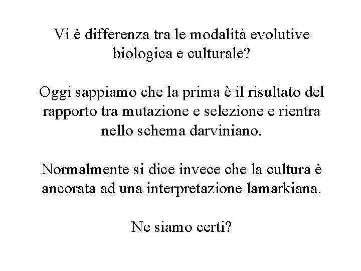 Vi è differenza tra le modalità evolutive biologica e culturale? Oggi sappiamo che la