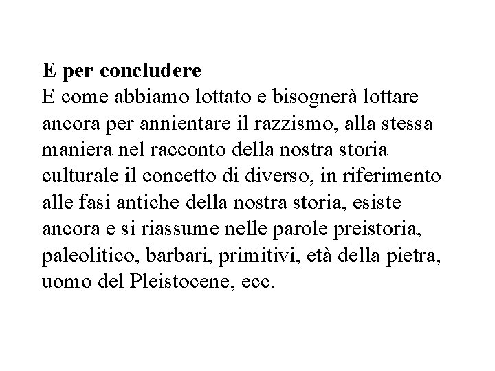 E per concludere E come abbiamo lottato e bisognerà lottare ancora per annientare il