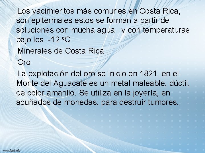 Los yacimientos más comunes en Costa Rica, son epitermales estos se forman a partir