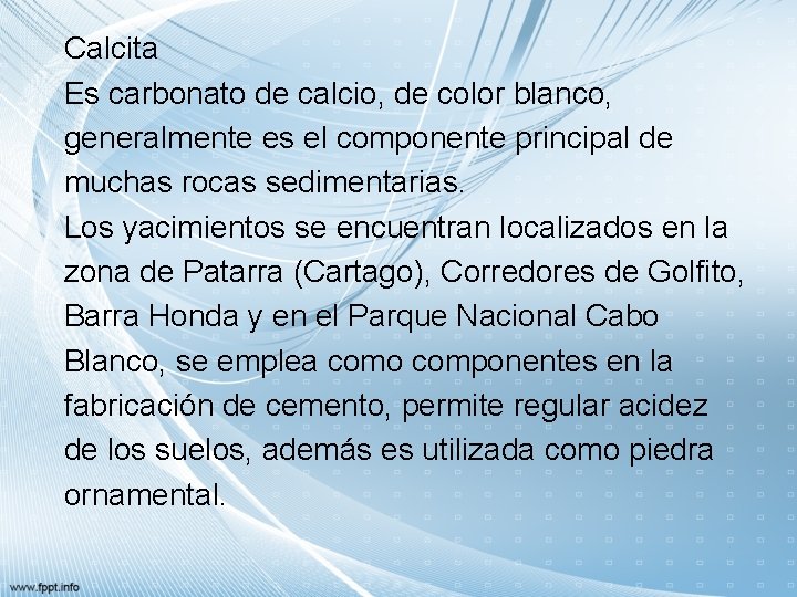 Calcita Es carbonato de calcio, de color blanco, generalmente es el componente principal de