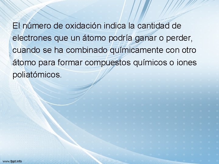 El número de oxidación indica la cantidad de electrones que un átomo podría ganar