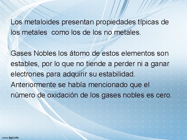 Los metaloides presentan propiedades típicas de los metales como los de los no metales.