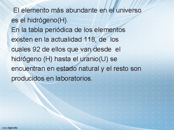 El elemento más abundante en el universo es el hidrógeno(H). En la tabla periódica
