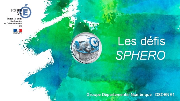 Les défis SPHERO Groupe Départemental Numérique - DSDEN 61 