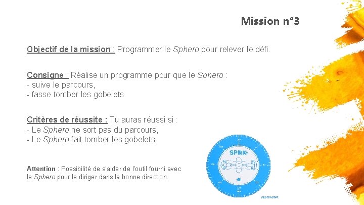 Mission n° 3 Objectif de la mission : Programmer le Sphero pour relever le