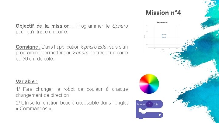 Mission n° 4 Objectif de la mission : Programmer le Sphero pour qu’il trace