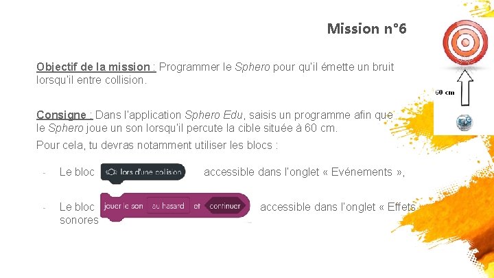 Mission n° 6 Objectif de la mission : Programmer le Sphero pour qu’il émette