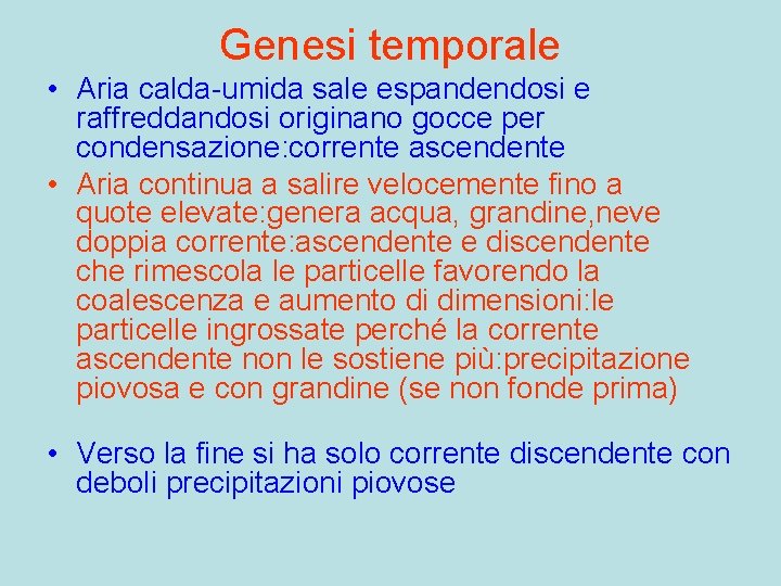 Genesi temporale • Aria calda-umida sale espandendosi e raffreddandosi originano gocce per condensazione: corrente