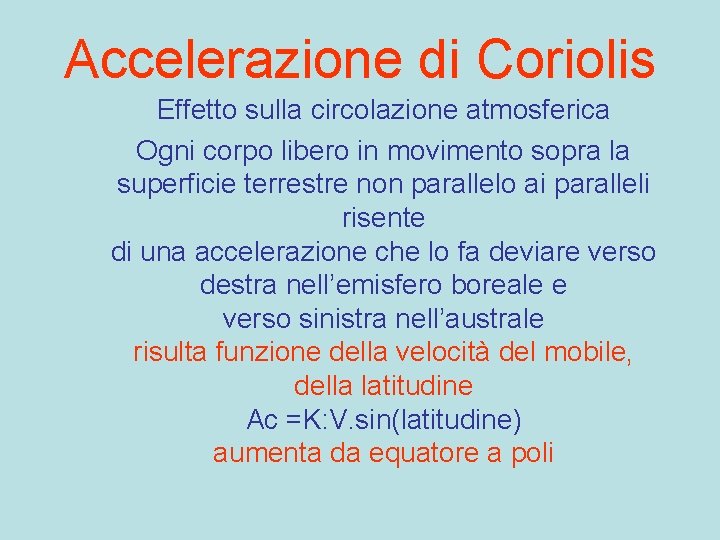 Accelerazione di Coriolis Effetto sulla circolazione atmosferica Ogni corpo libero in movimento sopra la