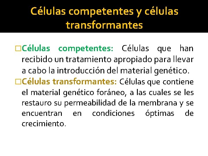 Células competentes y células transformantes �Células competentes: Células que han recibido un tratamiento apropiado