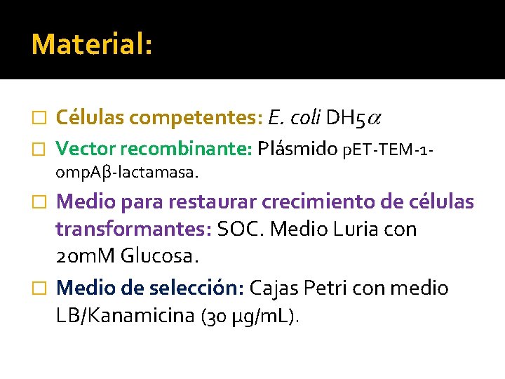 Material: � Células competentes: E. coli DH 5 � Vector recombinante: Plásmido p. ET-TEM-1