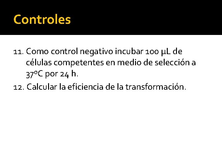 Controles 11. Como control negativo incubar 100 µL de células competentes en medio de