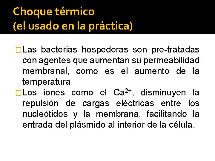 Choque térmico (el usado en la práctica) �Las bacterias hospederas son pre-tratadas con agentes