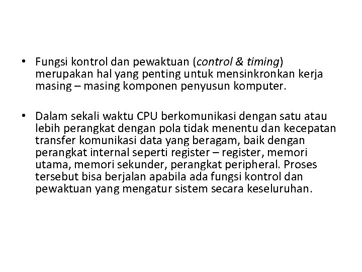  • Fungsi kontrol dan pewaktuan (control & timing) merupakan hal yang penting untuk