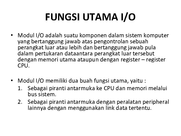 FUNGSI UTAMA I/O • Modul I/O adalah suatu komponen dalam sistem komputer yang bertanggung