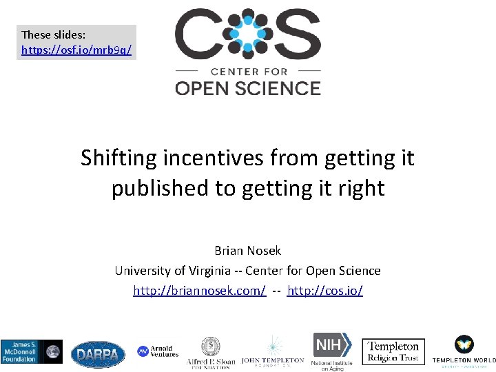 These slides: https: //osf. io/mrb 9 q/ Shifting incentives from getting it published to