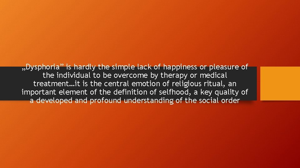 „Dysphoria” is hardly the simple lack of happiness or pleasure of the individual to „Dysphoria” is hardly the simple lack of happiness or pleasure of the individual to