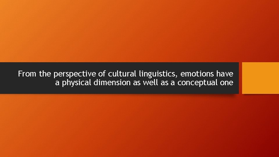 From the perspective of cultural linguistics, emotions have a physical dimension as well as From the perspective of cultural linguistics, emotions have a physical dimension as well as
