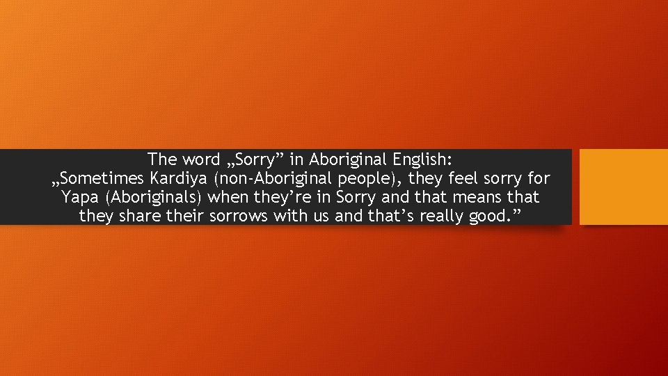 The word „Sorry” in Aboriginal English: „Sometimes Kardiya (non-Aboriginal people), they feel sorry for The word „Sorry” in Aboriginal English: „Sometimes Kardiya (non-Aboriginal people), they feel sorry for