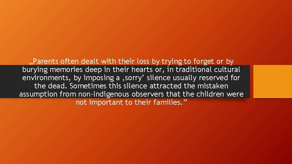 „Parents often dealt with their loss by trying to forget or by burying memories „Parents often dealt with their loss by trying to forget or by burying memories
