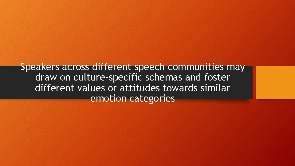 Speakers across different speech communities may draw on culture-specific schemas and foster different values Speakers across different speech communities may draw on culture-specific schemas and foster different values