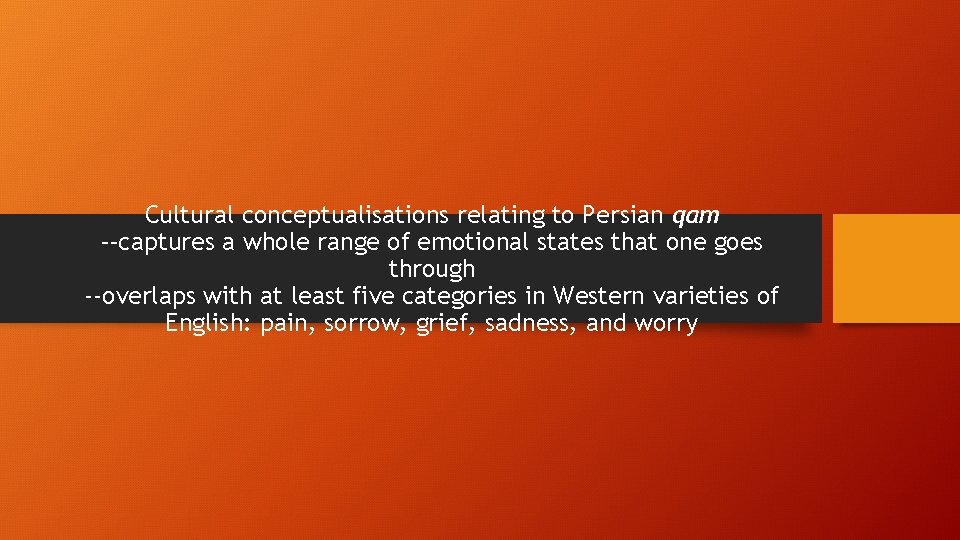 Cultural conceptualisations relating to Persian qam --captures a whole range of emotional states that Cultural conceptualisations relating to Persian qam --captures a whole range of emotional states that