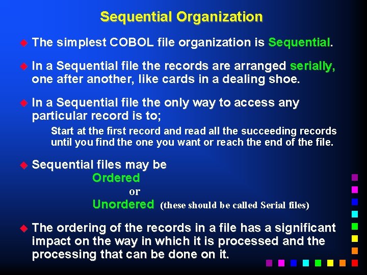 Sequential Organization u The simplest COBOL file organization is Sequential. u In a Sequential