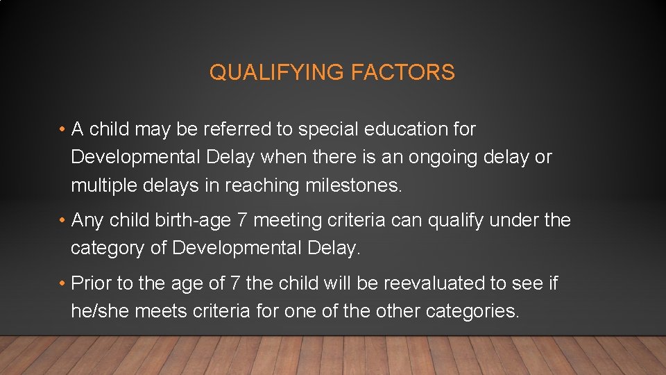 QUALIFYING FACTORS • A child may be referred to special education for Developmental Delay