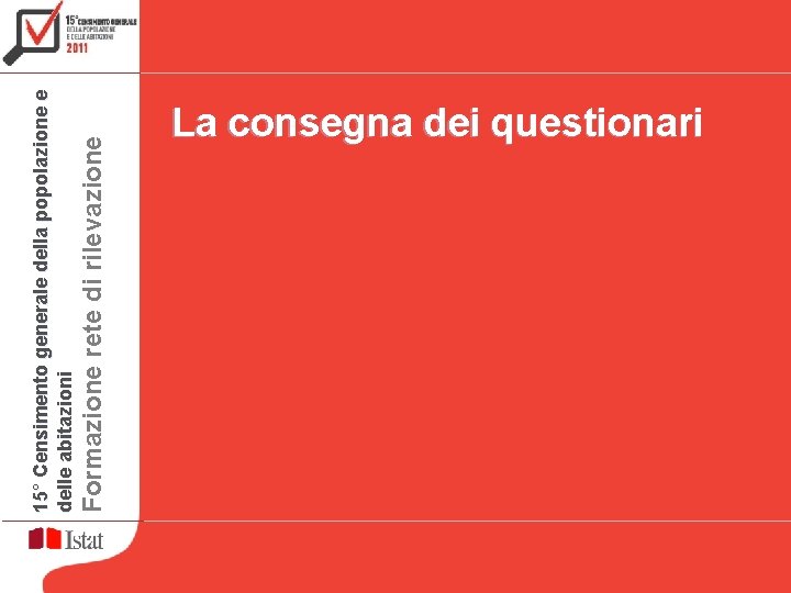 Formazione rete di rilevazione 15° Censimento generale della popolazione e delle abitazioni La consegna