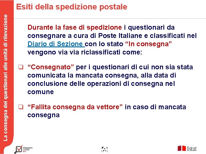 La consegna dei questionari alle unità di rilevazione Esiti della spedizione postale Durante la