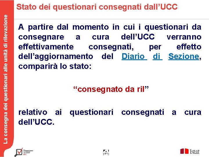 La consegna dei questionari alle unità di rilevazione Stato dei questionari consegnati dall’UCC A