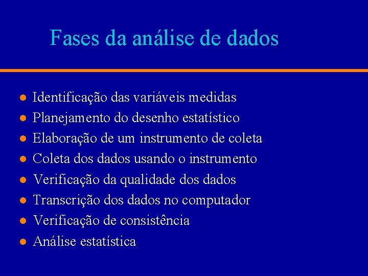 Fases da análise de dados l l l l Identificação das variáveis medidas Planejamento