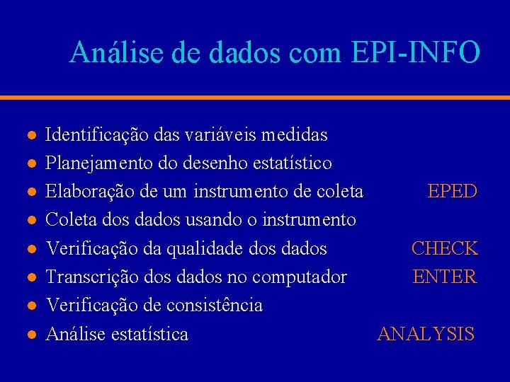 Análise de dados com EPI-INFO l l l l Identificação das variáveis medidas Planejamento