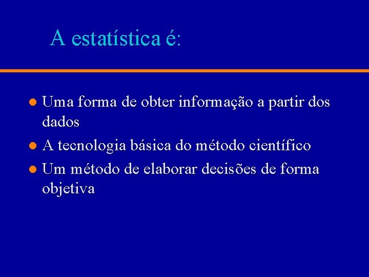 A estatística é: Uma forma de obter informação a partir dos dados l A