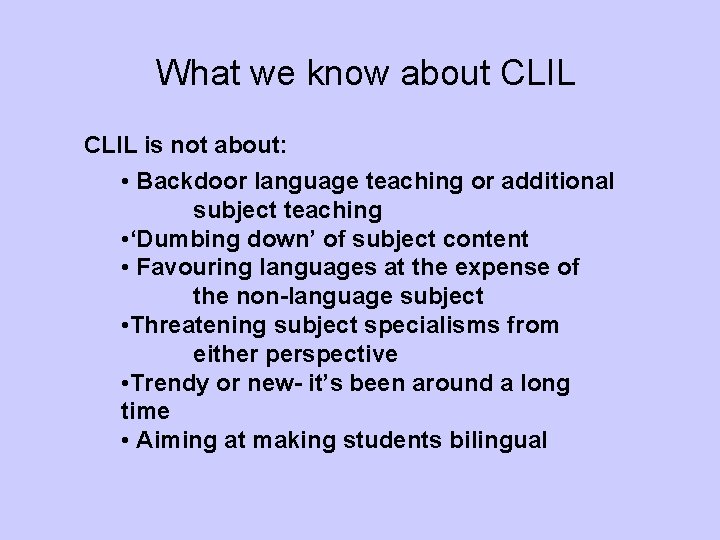 What we know about CLIL is not about: • Backdoor language teaching or additional