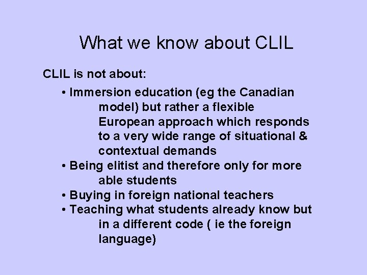 What we know about CLIL is not about: • Immersion education (eg the Canadian